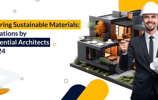 Exploring Sustainable Materials: Innovations by Residential Architects in 2024