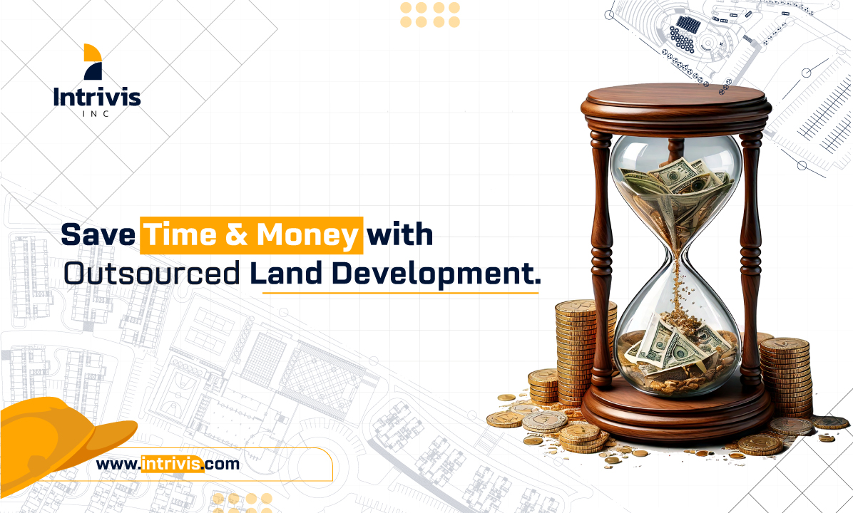 Outsourcing Land Development Saves Time & Money
