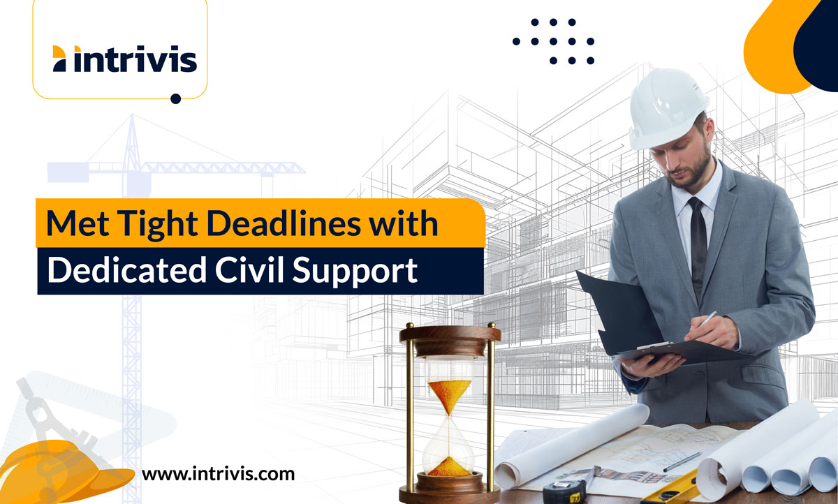 Met tight deadlines with dedicated civil support